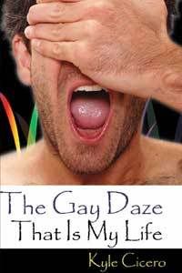 The Gay Daze That Is My Life  by Kyle Cicero