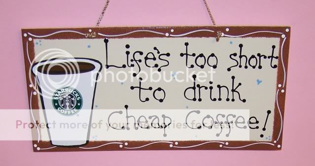 STARBUCKS ~ LIFES TOO SHORT TO DRINK CHEAP COFFEE ~ Latte~ CAFE 